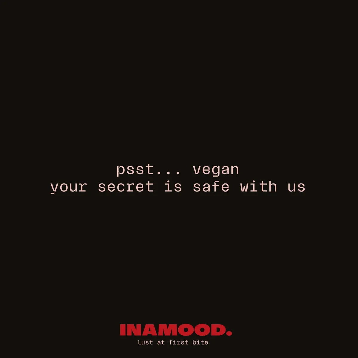 Campaign image: 'psst... vegan, your secret is safe with us'